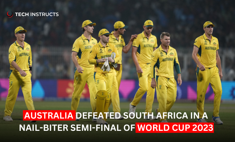 Australia Defeated South Africa in a Nail-Biter Semi-Final of World Cup 2023