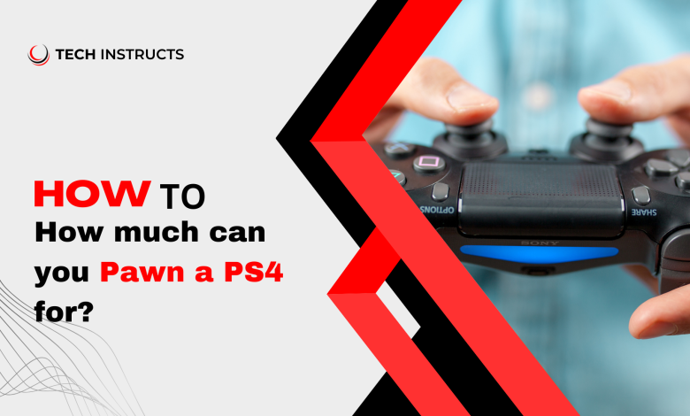 How much can you Pawn a PS4 for?