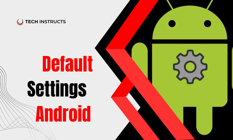Default Settings Android