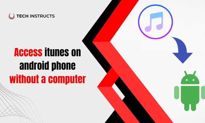 How to Access iTunes on Android Phone Without a Computer?