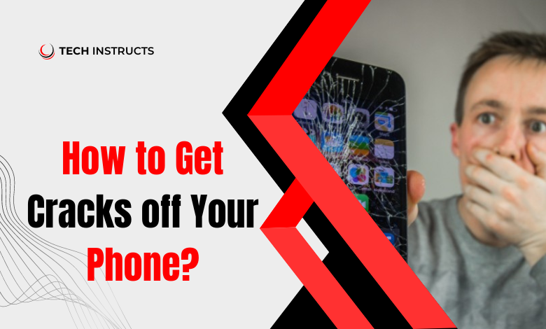 how-to-get-cracks-off-your-phone