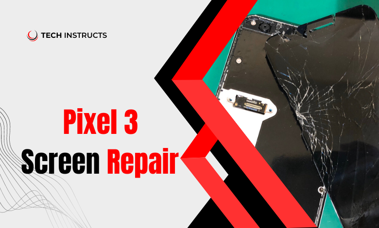 Pixel 3 Screen Repair Tips and Solutions